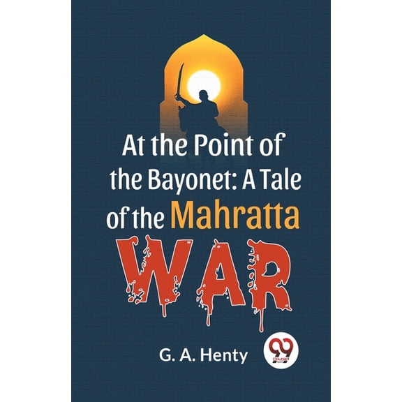 At The Point Of The Bayonet: A Tale Of The Mahratta War, (Paperback)