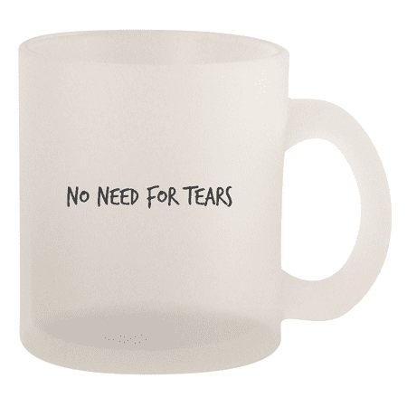 

No Need For Tears - 10oz Frosted Coffee Mug Cup Frosted