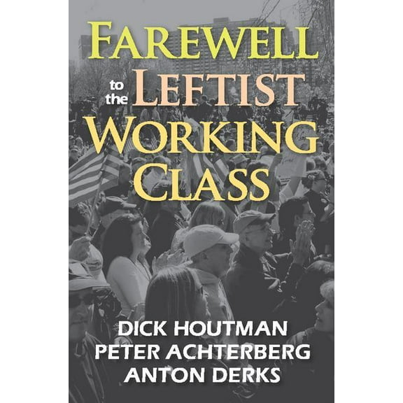 Farewell to the Leftist Working Class, (Paperback)