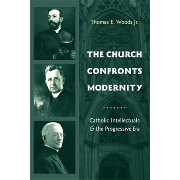 Pre-Owned The Church Confronts Modernity: Catholic Intellectuals and the Progressive Era (Religion and American Culture) Paperback