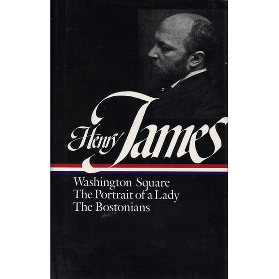 Library of America: Henry James: Novels 1881-1886: Washington Square/The Portrait of a Lady/The Bostonians (Hardcover)