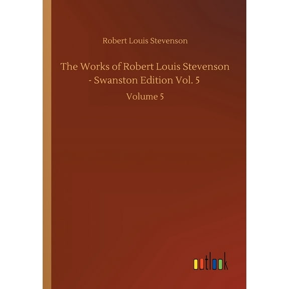 The Works of Robert Louis Stevenson - Swanston Edition Vol. 5: Volume 5
