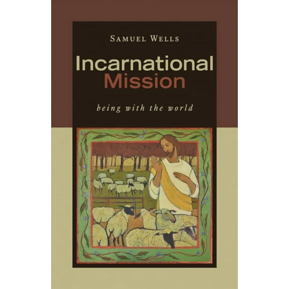 Incarnational Mission : Being with the World (Paperback)