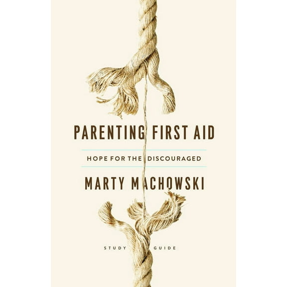 Parenting First Aid: Hope for the Discouraged, Study Guide (Paperback)