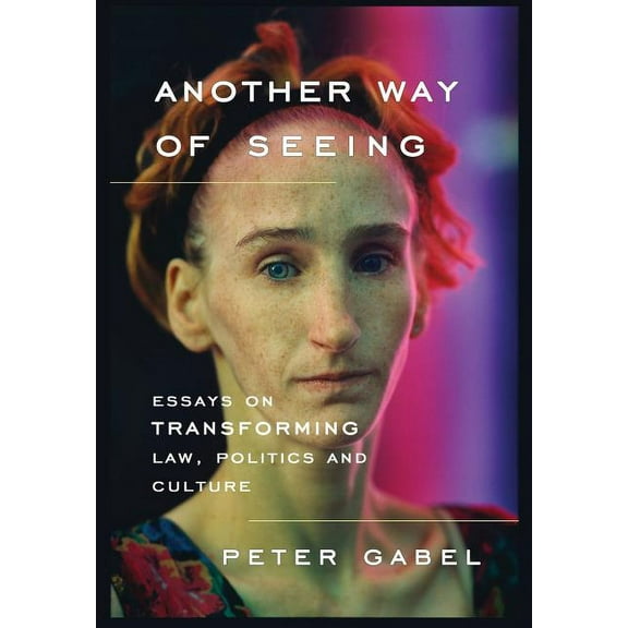 Another Way of Seeing: Essays on Transforming Law, Politics and Culture (Hardcover)