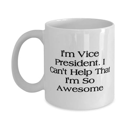 Unique Vice President Gifts, I'm Vice President. I Can't Help That I'm, Graduation 15oz Mug For Vice President from Friends, Vice president love gift ideas, Unique vice president love gifts,