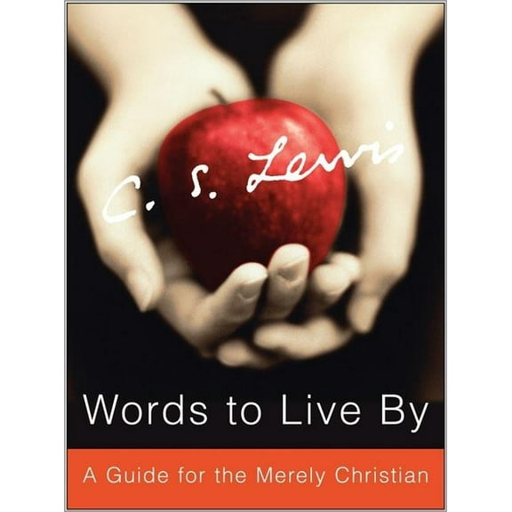 Words to Live by: A Guide for the Merely Christian, (Hardcover)