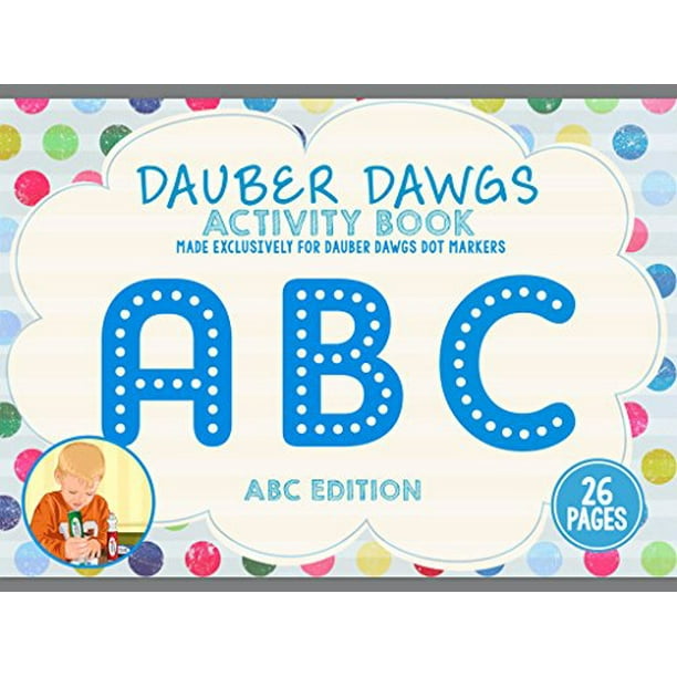 Download Cameron Frank Abc Edition Dauber Dawgs Toddler S Activity Sheets 26 Creativity Activity Pages For Kids Coloring Book Made Exclusively For Dauber Dawgs Dot Markers With Free Pdf Book Download Walmart Com
