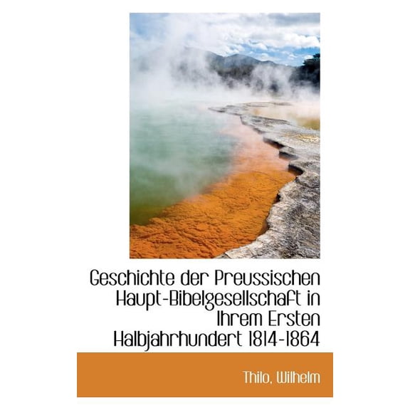 Geschichte Der Preussischen Haupt-Bibelgesellschaft in Ihrem Ersten Halbjahrhundert 1814-1864 (Paperback)