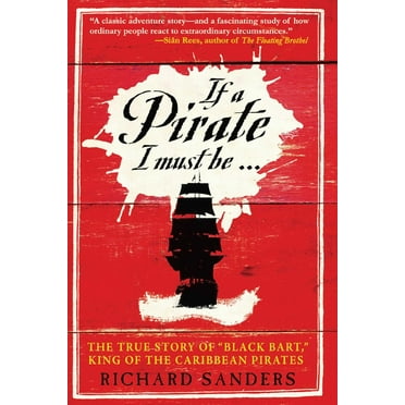 If a Pirate I Must Be: The True Story of Black Bart, King of the Caribbean Pirates, (Paperback)