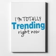 thumbnail image 1 of I'm Totally Trending Right Now - 8" x 10" - Decorative Canvas Wall Art - White Edge - 5/8" Gallery Wrapped, 1 of 2