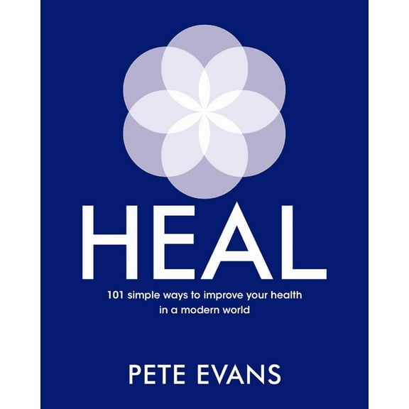 Heal: 101 Simple Ways to Improve Your Health in a Modern World, (Paperback)