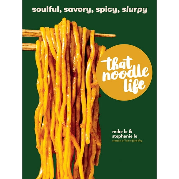 That Noodle Life: Soulful, Savory, Spicy, Slurpy, (Hardcover)