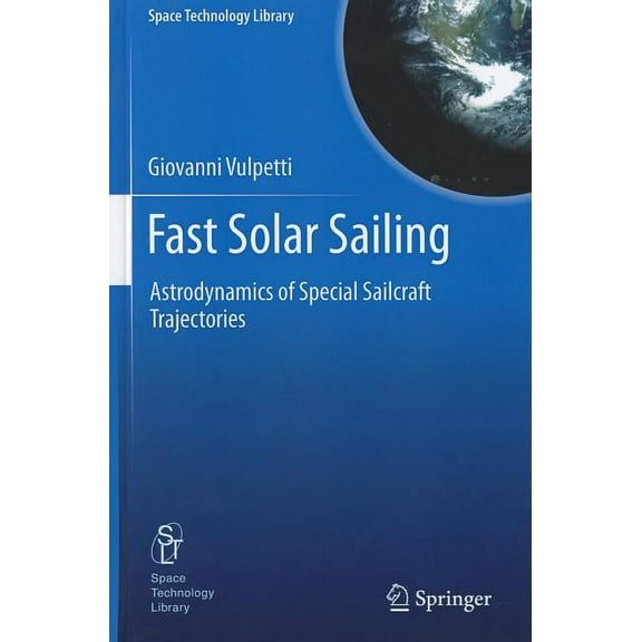 Space Technology Library Fast Solar Sailing: Astrodynamics of Special Sailcraft Trajectories, Book 30, (Hardcover)
