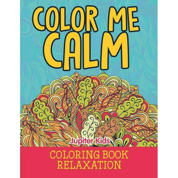 Color Me Calm: Coloring Book Relaxation (Paperback)