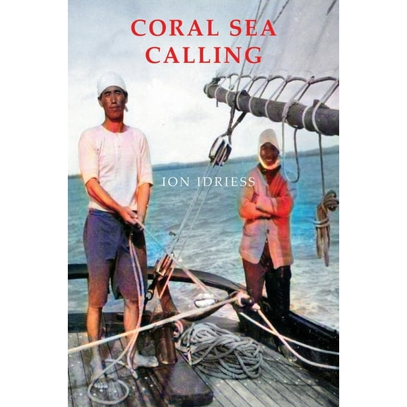 Coral Sea Calling: Pioneer Tales of Australia's Northern Waters, (Paperback)