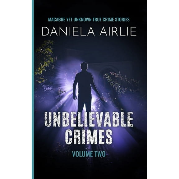 Unbelievable Crimes Volume Two: Macabre Yet Unknown True Crime Stories, (Paperback)