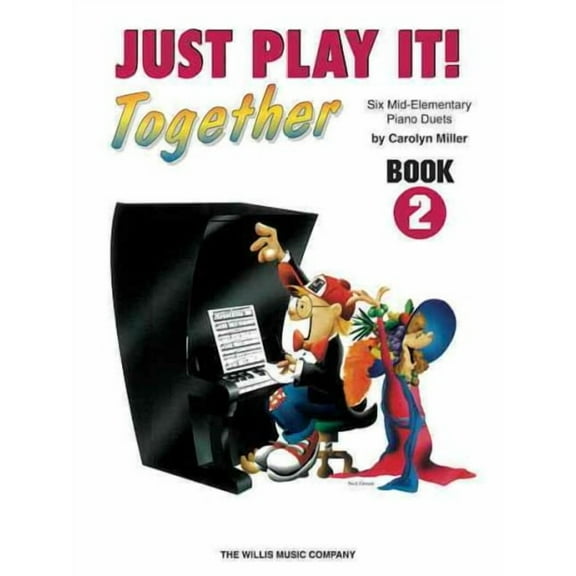 Just Play It! Together - Book 2: 1 Piano, 4 Hands/Mid-Elementary Level