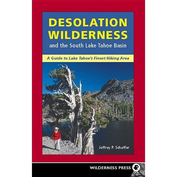 Desolation Wilderness and the South Lake Tahoe Basin (Paperback) by Jeffrey P Schaffer