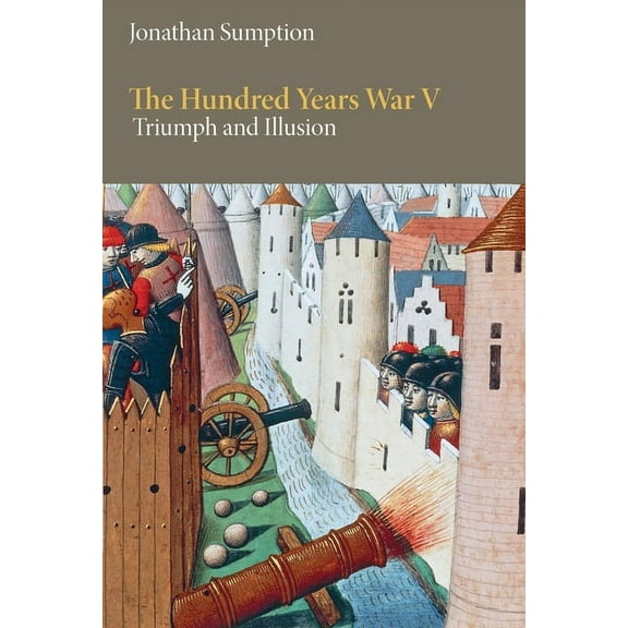 Middle Ages The Hundred Years War, Volume 5: Triumph and Illusion, (Hardcover)