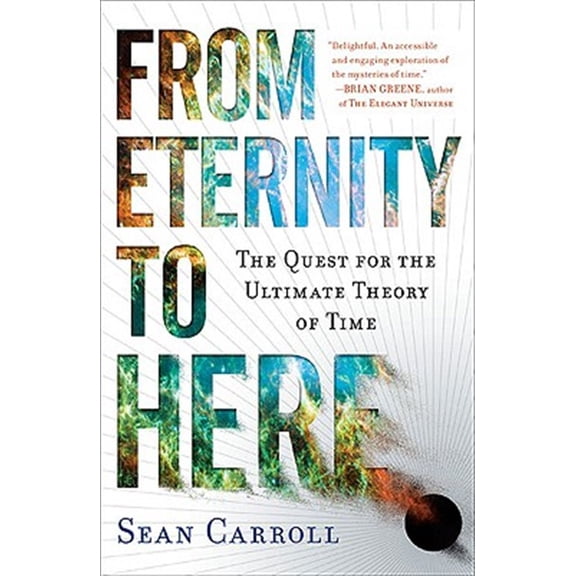 Pre-Owned From Eternity to Here: The Quest for the Ultimate Theory of Time (Paperback) 0452296544 9780452296541