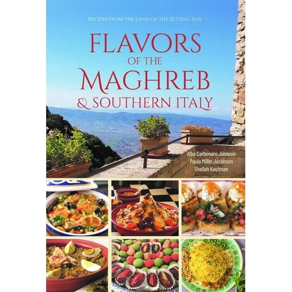 Flavors of the Maghreb & Southern Italy: Recipes from the Land of the Setting Sun, (Paperback)