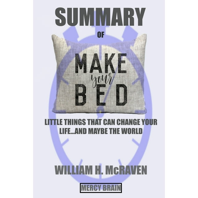 Summary of Make Your Bed : Little Things That Can Change Your Life ...