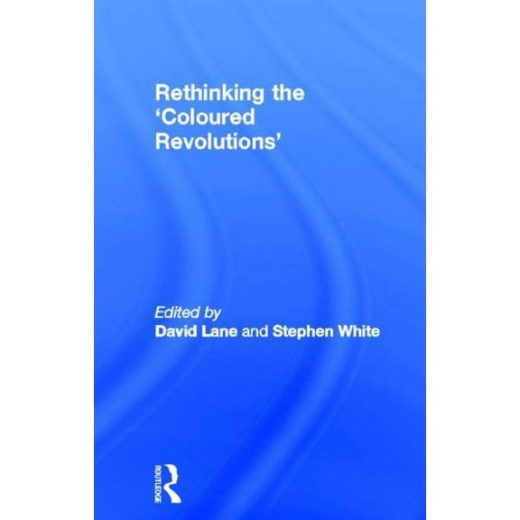 Rethinking the 'Coloured Revolutions', (Paperback)