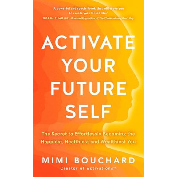 Pre-Owned Activate Your Future Self: The Secret to Effortlessly Becoming the Happiest, Healthiest and Wealthiest You (Paperback) 1401980252 9781401980252