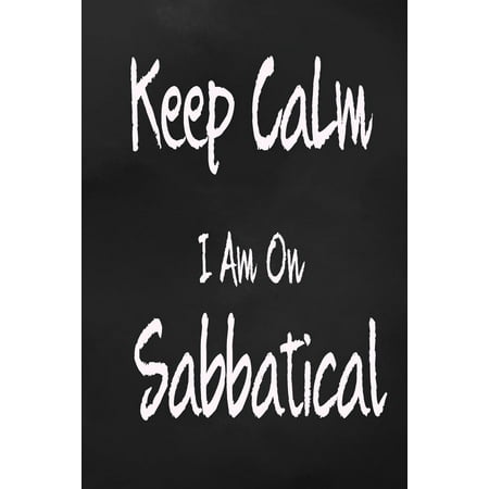 Keep Calm I Am On Sabbatical : Travel Plan 4 Trips With Daily Activities, Food, Accommodation And Daily Best Memory With Plenty Of Space For Packing list, Pictures, Budget, Diary And (Best Budget All In One)