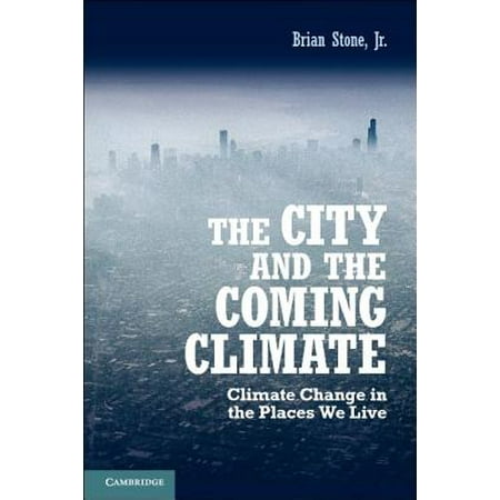 The City and the Coming Climate : Climate Change in the Places We (Best Places To Live During Climate Change)