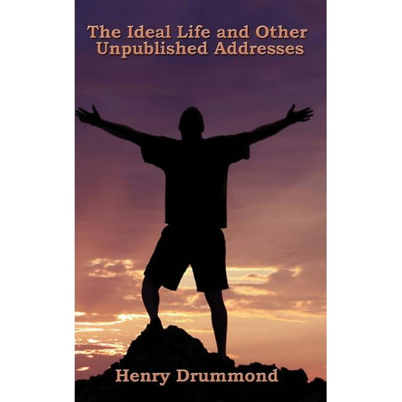 The Ideal Life and Other Unpublished Addresses, (Hardcover)