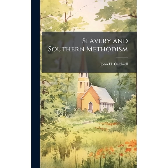 Slavery and Southern Methodism, (Hardcover)