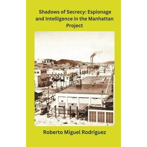Shadows of Secrecy: Espionage and Intelligence in the Manhattan Project, (Paperback)