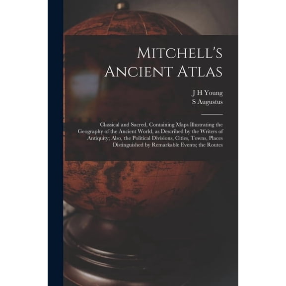 Mitchell's Ancient Atlas: Classical and Sacred, Containing Maps Illustrating the Geography of the Ancient World, as Desc, (Paperback)