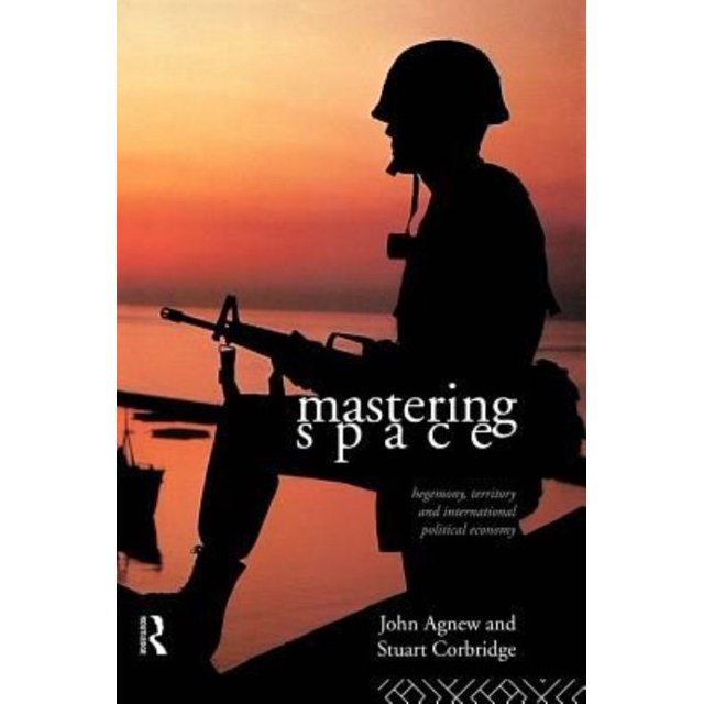 Mastering Space: Hegemony, Territory and International Political Economy