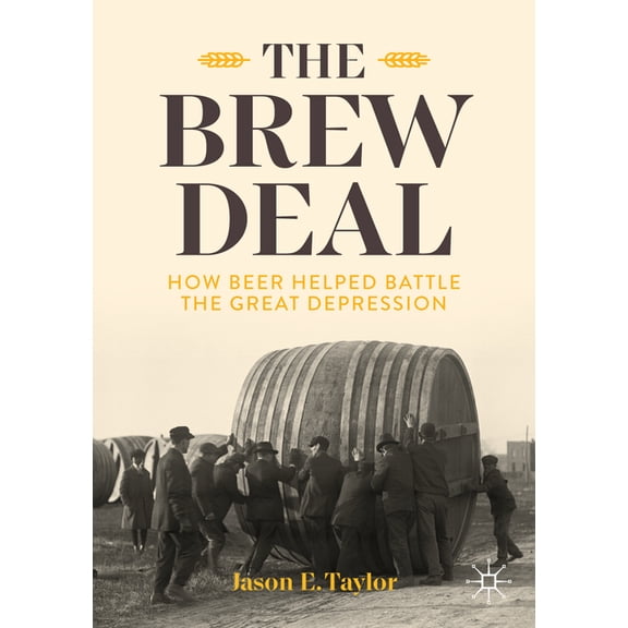 The Brew Deal: How Beer Helped Battle the Great Depression, (Paperback)