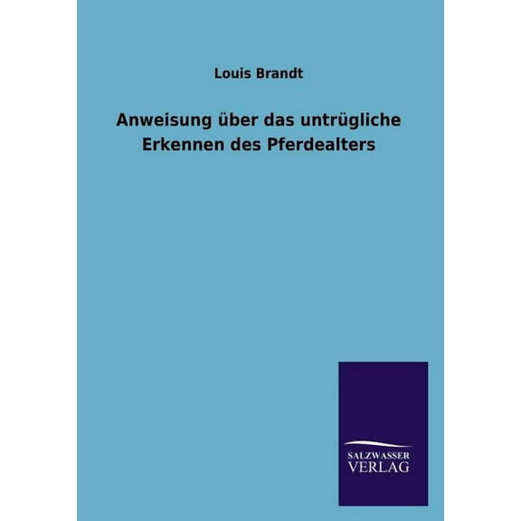 Anweisung über das untrügliche Erkennen des Pferdealters (Paperback)