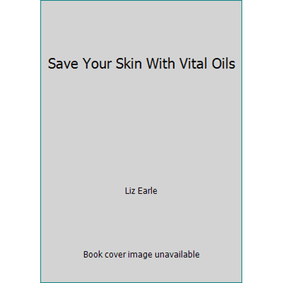 Pre-Owned Save Your Skin With Vital Oils (Paperback) 0091771722 9780091771720