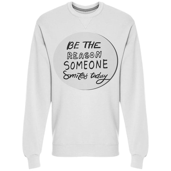 Encircled Reason Someone Smiles Sweatshirt Men -Image by Shutterstock, Male x-Large