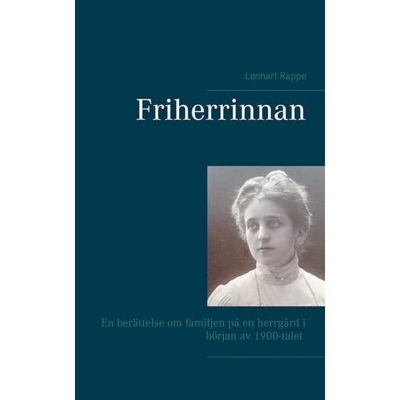 Friherrinnan: En berättelse om familjen på en herrgård i början av 1900-talet, (Paperback)