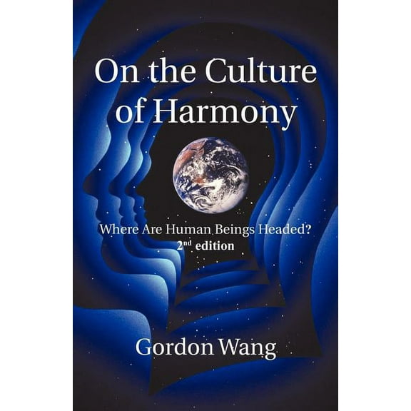 On the Culture of Harmony: Where Are Human Beings Headed? (Paperback)