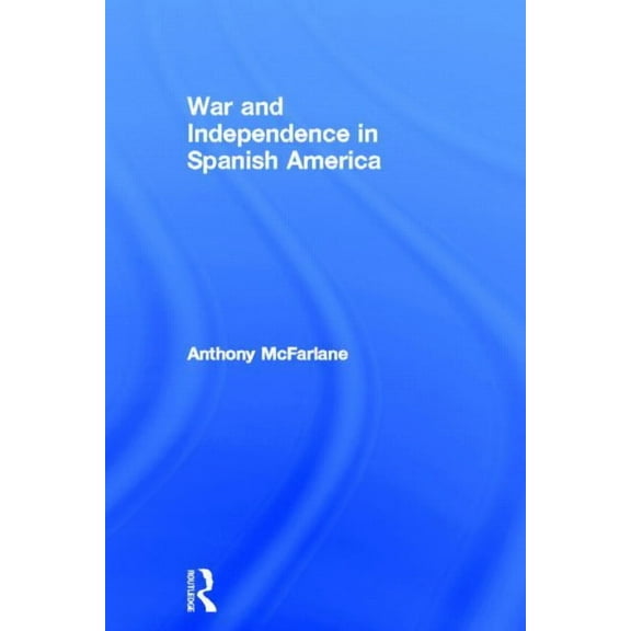 War and Independence In Spanish America, (Hardcover)
