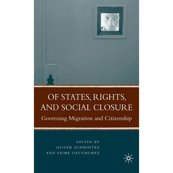 Of States, Rights, and Social Closure: Governing Migration and Citizenship, (Hardcover)