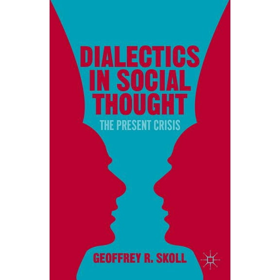 Dialectics in Social Thought: The Present Crisis, (Hardcover)