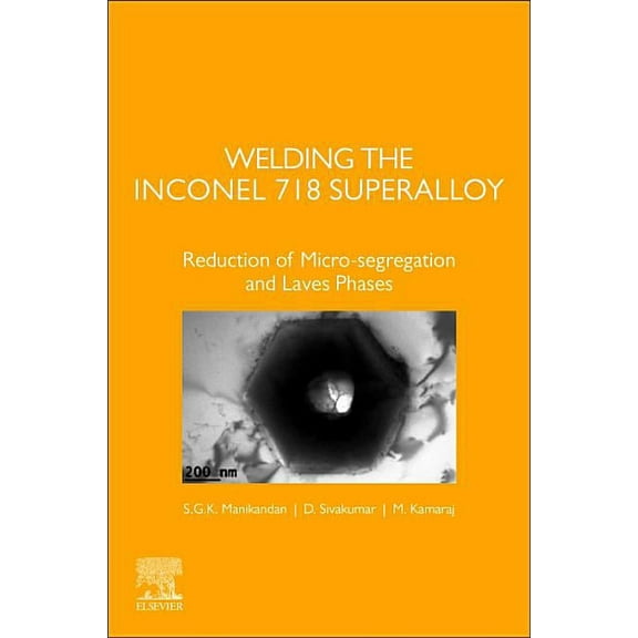 Welding the Inconel 718 Superalloy: Reduction of Micro-Segregation and Laves Phases, (Paperback)