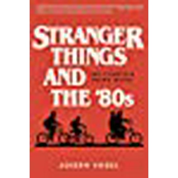 Stranger Things and the '80s: The Complete Retro Guide (Paperback) by Joseph Vogel