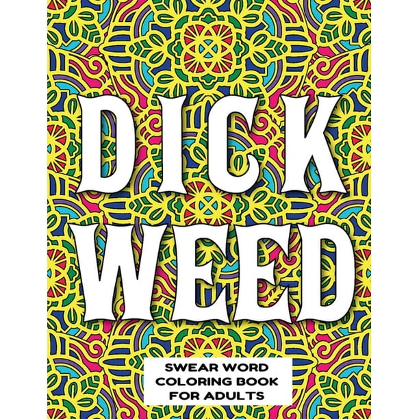 Dickweed Swear Word Coloring Book For Adults Swear Word Coloring Book For Adults Stress Relieving Designs 8 5 X 11 Mandala Designs 54 Pages Paperback Walmart Com Walmart Com Dickweed Swear Word Coloring Book For Adults Swear Word Coloring Book For Adults Stress Relieving Designs 8 5 X 11 Mandala Designs 54 Pages Paperback Walmart Com Walmart Com