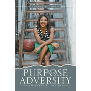 Purpose in Adversity: A Gateway to Destiny (Paperback) by Shanae B Govan