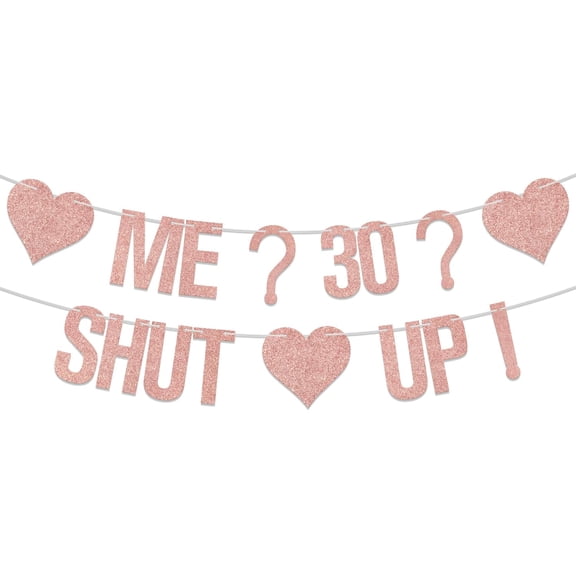 Me ? 30 ? Shut Up!Banner, Happy 30th Birthday Decoration,Cheers To 30 Years Old Birthday Party Supplies Rose Gold